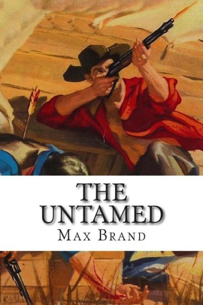 The Untamed - Max Brand - Książki - CreateSpace Independent Publishing Platf - 9781502502247 - 25 września 2014