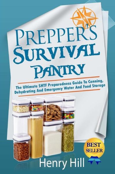 Prepper's Survival Pantry: the Ultimate Shtf Preparedness Guide to Canning, Dehydrating and Emergency Water and Food Storage - Henry Hill - Books - Createspace - 9781503013247 - November 7, 2014