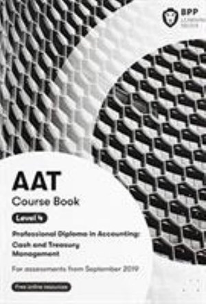 AAT Cash & Treasury Management: Course Book - BPP Learning Media - Kirjat - BPP Learning Media - 9781509727247 - keskiviikko 10. heinäkuuta 2019