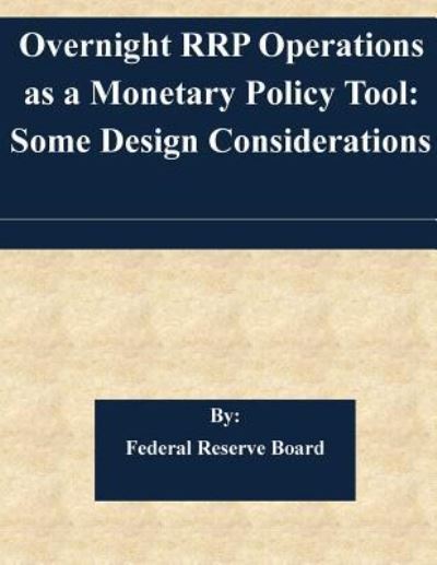 Cover for Federal Reserve Board · Overnight Rrp Operations As a Monetary Policy Tool: Some Design Considerations (Paperback Book) (2015)