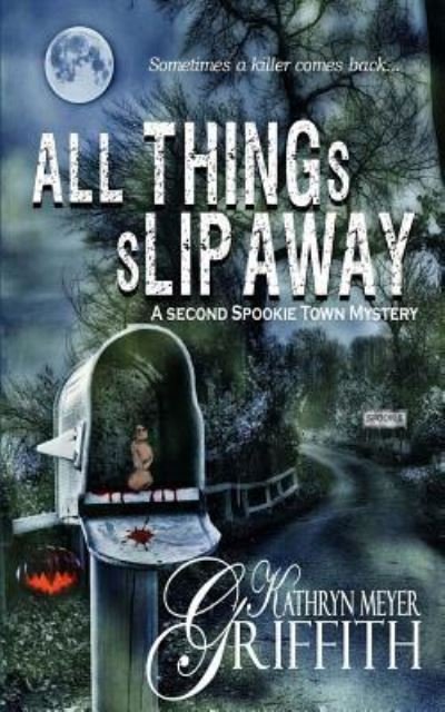 Cover for Kathryn Meyer Griffith · All Things Slip Away-Spookie Town Murder Mystery #2 (Paperback Bog) (2006)