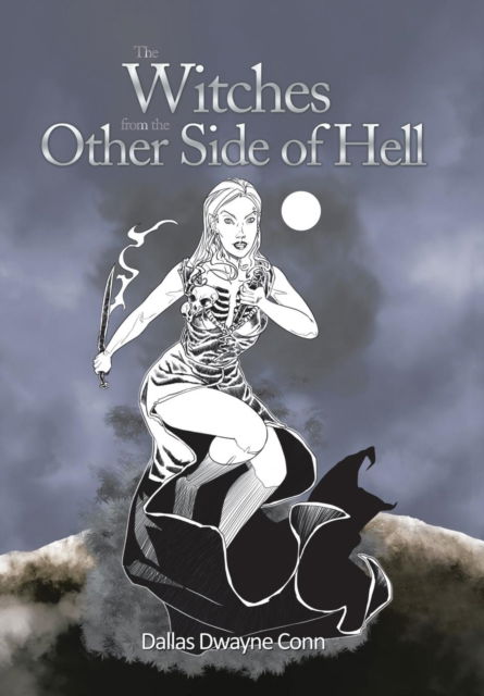 Cover for Dallas Dwayne Conn · The Witches from the Other Side of Hell (Hardcover Book) (2016)