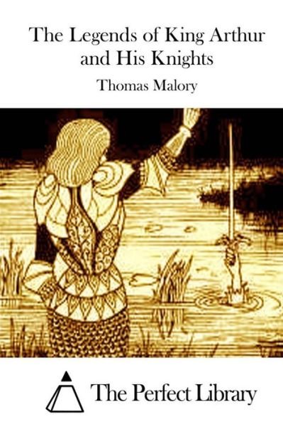 The Legends of King Arthur and His Knights - Thomas Malory - Libros - Createspace - 9781515021247 - 10 de julio de 2015