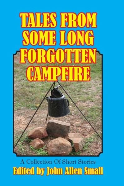 Cover for Various Authors · Tales from Some Long Forgotten Campfire: a Collection of Short Stories (Paperback Book) (2015)
