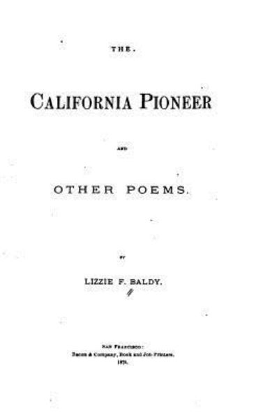 Cover for Lizzie F Baldy · The California Pioneer, and Other Poems (Paperback Book) (2015)