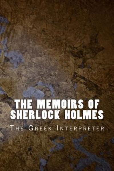 The Memoirs of Sherlock Holmes - Sir Arthur Conan Doyle - Books - Createspace Independent Publishing Platf - 9781523868247 - February 6, 2016