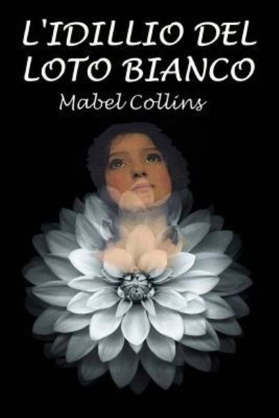 Cover for Mabel Collins · L'Idillio del Loto Bianco (Pocketbok) (2016)