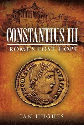 Cover for Ian Hughes · Constantius III: Rome's Lost Hope (Hardcover Book) (2021)