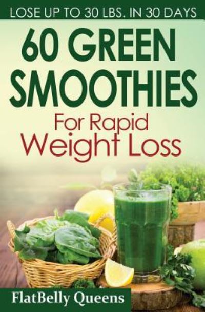 Cover for FlatBelly Queens · 60 Green Superfood Smoothies For Rapid Weight Loss : Quick And Simple Recipes For A Slim Sexy Body (Paperback Book) (2016)