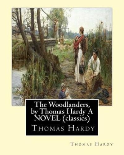 Cover for Thomas Hardy · The Woodlanders, by Thomas Hardy A NOVEL (classics) (Paperback Bog) (2016)