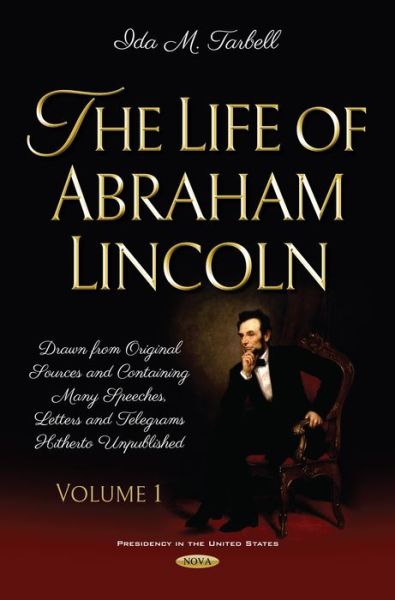 Cover for Ida M Tarbell · The Life of Abraham Lincoln: Drawn from Original Sources and Containing Many Speeches, Letters and Telegrams Hitherto Unpublished. Volume One (Hardcover Book) (2018)