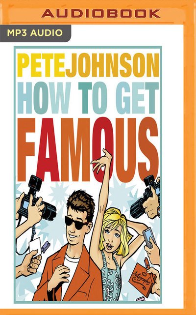 How to Get Famous - Pete Johnson - Lydbok - Audible Studios on Brilliance Audio - 9781536642247 - 24. januar 2017