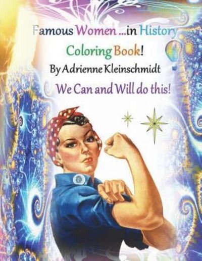 Famous Women in History Coloring Book! - Adrienne Kleinschmidt - Books - Createspace Independent Publishing Platf - 9781542553247 - January 16, 2017