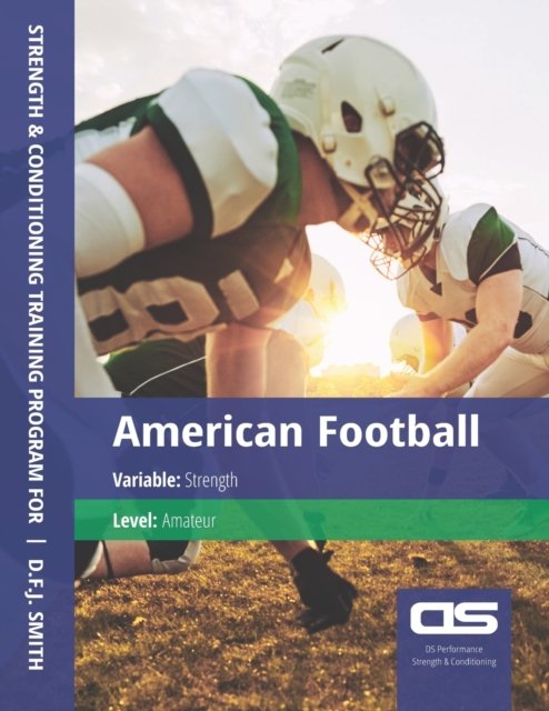 Cover for D F J Smith · DS Performance - Strength &amp; Conditioning Training Program for American Football, Strength, Amateur (Pocketbok) (2016)