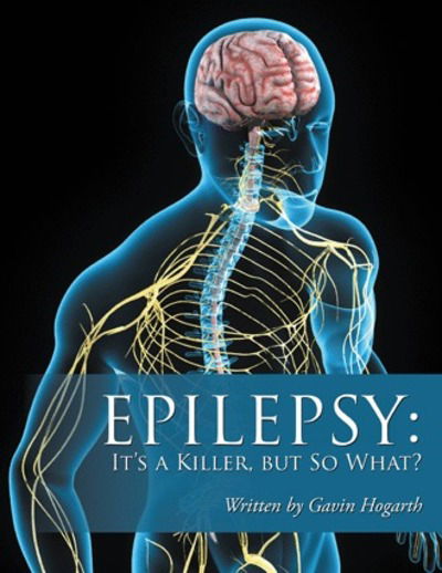 Epilepsy - Gavin Hogarth - Książki - Authorhouse UK - 9781546287247 - 5 kwietnia 2018