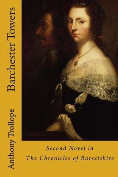 Barchester Towers - Anthony Trollope - Books - Createspace Independent Publishing Platf - 9781546740247 - May 16, 2017