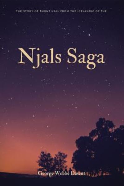 The Story of Burnt Njal From the Icelandic of the Njals Saga - George Webbe Dasent - Books - Createspace Independent Publishing Platf - 9781548267247 - June 23, 2017