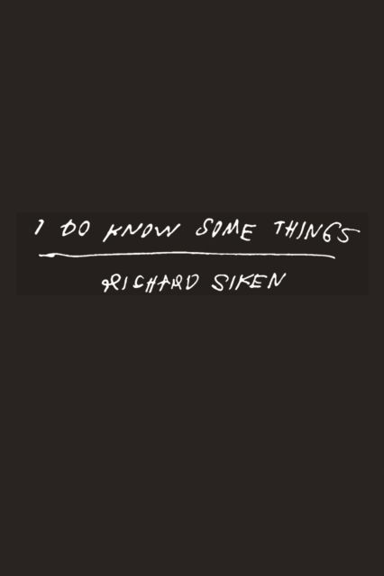 Cover for Richard Siken · I Do Know Some Things (Inbunden Bok) (2025)