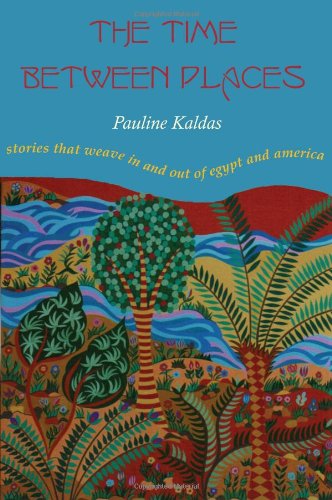 Cover for Pauline Kaldas · The Time between Places: Stories That Weave In and Out of Egypt and America (Paperback Book) (2010)