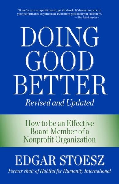 Doing Good Better: How to Be an Effective Board Member of a Nonprofit Organization - Edgar Stoesz - Livros - Good Books - 9781561488247 - 9 de junho de 2015