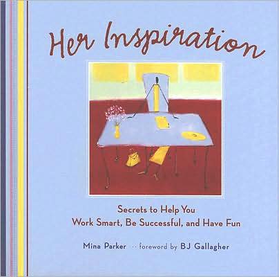 Cover for Parker, Mina (Mina Parker) · Her Inspiration: Secrets to Help You Work Smart, be Successful, and Have Fun (Hardcover Book) (2007)