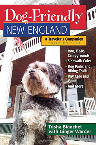 Cover for Trisha Blanchet · Dog-Friendly New England: A Traveler's Companion - Dog-Friendly Series (Paperback Book) [Third edition] (2024)