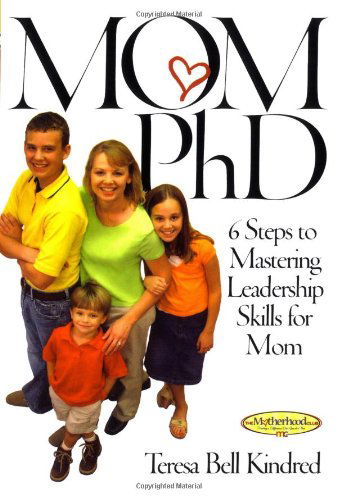 Cover for Teresa Bell Kindred · Mom Phd: 6 Steps to Mastering Leadership Skills for Mom (Paperback Book) (2004)