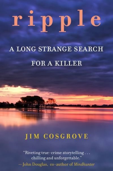 Cover for Jim Cosgrove · Ripple: A Long Strange Search for A Killer (Taschenbuch) (2022)
