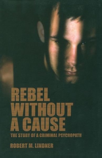 Cover for Robert Mitchell Lindner · Rebel Without a Cause: the Story of a Criminal Psychopath (Paperback Book) (2003)