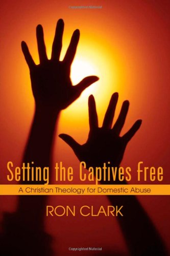 Cover for Ron Clark · Setting the Captives Free: a Christian Theology for Domestic Violence (Paperback Book) (2005)