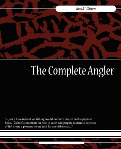 The Complete Angler - Izaak Walton - Books - Book Jungle - 9781604246247 - December 6, 2007