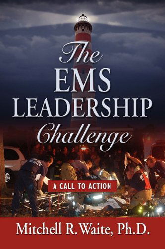 THE EMS Leadership Challenge: A Call To Action - Mitchell R. Waite PhD - Bøger - Booklocker Inc.,US - 9781609100247 - 26. november 2009