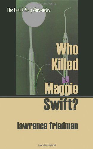 Who Killed Maggie Swift? (The Frank May Chronicles) - Lawrence Friedman - Books - Quid Pro, LLC - 9781610272247 - March 28, 2014