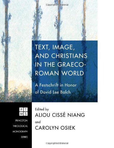 Cover for Aliou Cissé Niang · Text, Image, and Christians in the Graeco-Roman World: a Festschrift in Honor of David Lee Balch (Paperback Book) (2011)