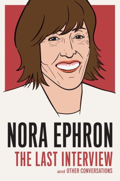 Cover for Nora Ephron · Nora Ephron: The Last Interview: And Other Conversations (Paperback Book) (2015)