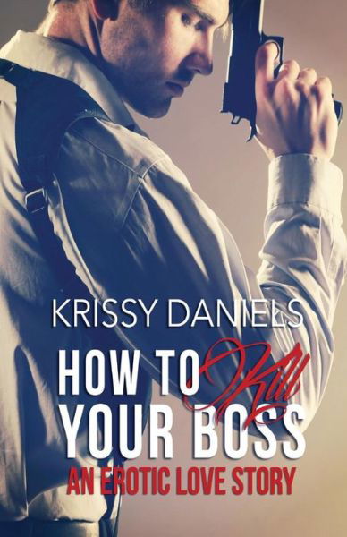 Cover for Krissy Daniels · How to Kill Your Boss - an Erotic Love Story (Paperback Bog) (2014)