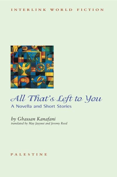 Cover for Ghassan Kanafani · All That's Left to You: A Novella and Other Stories (Paperback Book) (2023)