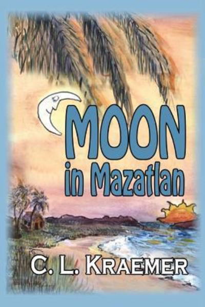 Cover for C L Kraemer · Moon in Mazatlan (Pocketbok) (2015)