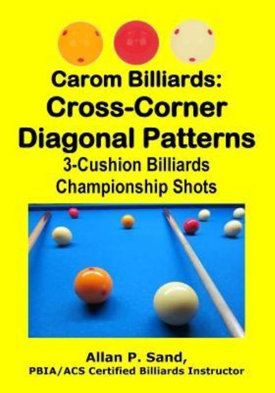 Carom Billiards : Cross-Corner Diagonal Patterns - Allan P. Sand - Livros - Billiard Gods Productions - 9781625052247 - 10 de dezembro de 2016