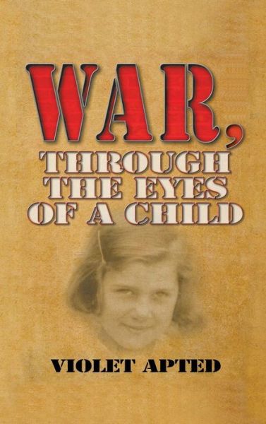 Cover for Violet Apted · War, Through the Eyes of a Child (Hardcover Book) (2013)