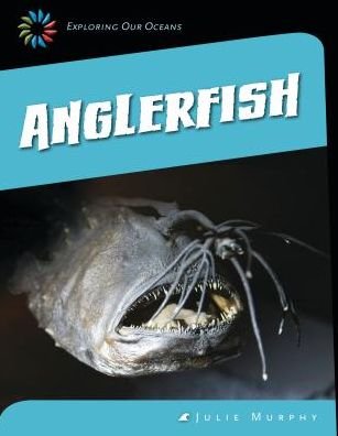 Anglerfish (21st Century Skills Library: Exploring Our Oceans) - Julie Murphy - Bøger - Cherry Lake Publishing - 9781631880247 - 1. august 2014