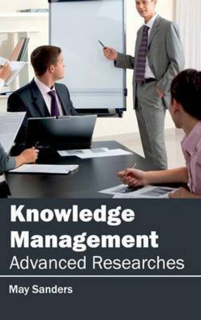 Cover for May Sanders · Knowledge Management: Advanced Researches (Hardcover Book) (2015)