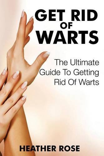 Cover for Heather Rose · Get Rid of Warts: The Ultimate Guide to Getting Rid of Warts (Taschenbuch) (2014)