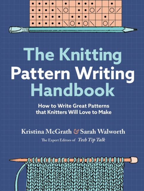 The Knitting Pattern Writing Handbook: How to Write Great Patterns that Knitters Will Love to Make - Kristina McGrath - Books - Workman Publishing - 9781635866247 - November 9, 2023