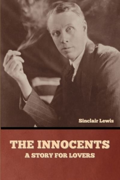 The Innocents - Sinclair Lewis - Books - Bibliotech Press - 9781636377247 - January 21, 2022