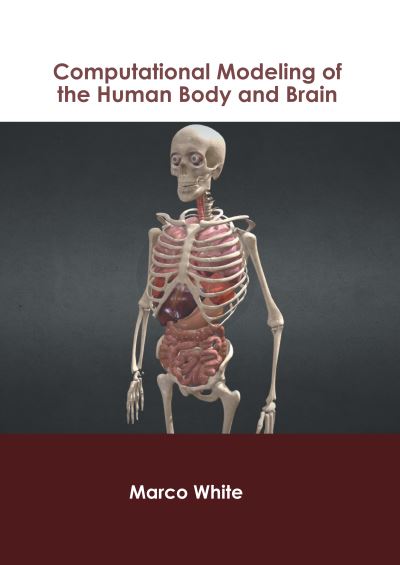 Computational Modeling of the Human Body and Brain - Marco White - Books - Murphy & Moore Publishing - 9781639871247 - September 27, 2022