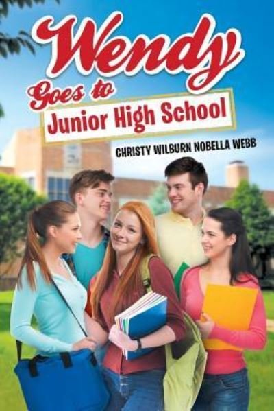 Cover for Christy Wilburn Nobella Webb · Wendy Goes To Junior High School (Pocketbok) (2018)