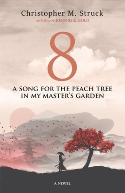 8 A Song for the Peach Tree in My Master's Garden - Christopher M. Struck - Kirjat - BHC Press - 9781643971247 - torstai 18. maaliskuuta 2021