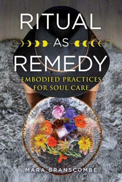 Cover for Mara Branscombe · Ritual as Remedy: Embodied Practices for Soul Care (Taschenbuch) (2022)