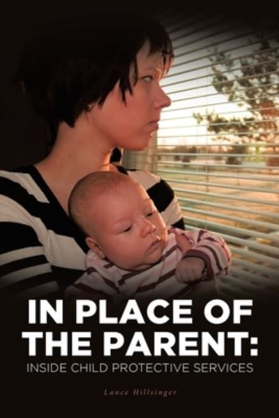 Cover for Lance Hillsinger · In Place of the Parent: Inside Child Protective Services (Paperback Book) (2020)